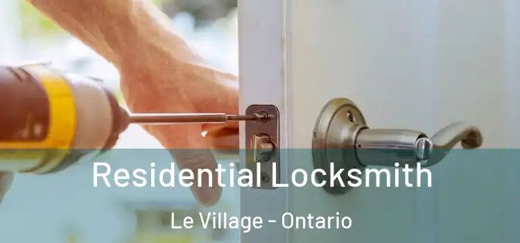 Residential Locksmith Le Village - Ontario