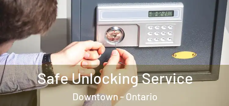 Safe Unlocking Service Downtown - Ontario